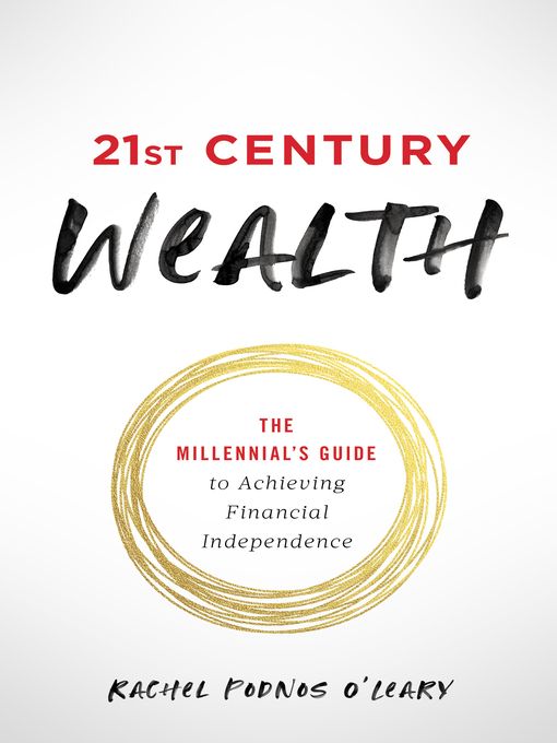 Cover image for 21st Century Wealth: the Millennial's Guide to Achieving Financial Independence